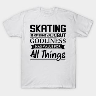 Skating is of some value Christian T-Shirt